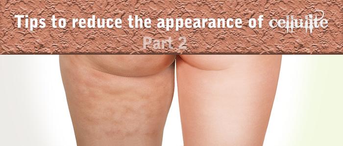 Tips to reduce the appearance of cellulite, part 2
